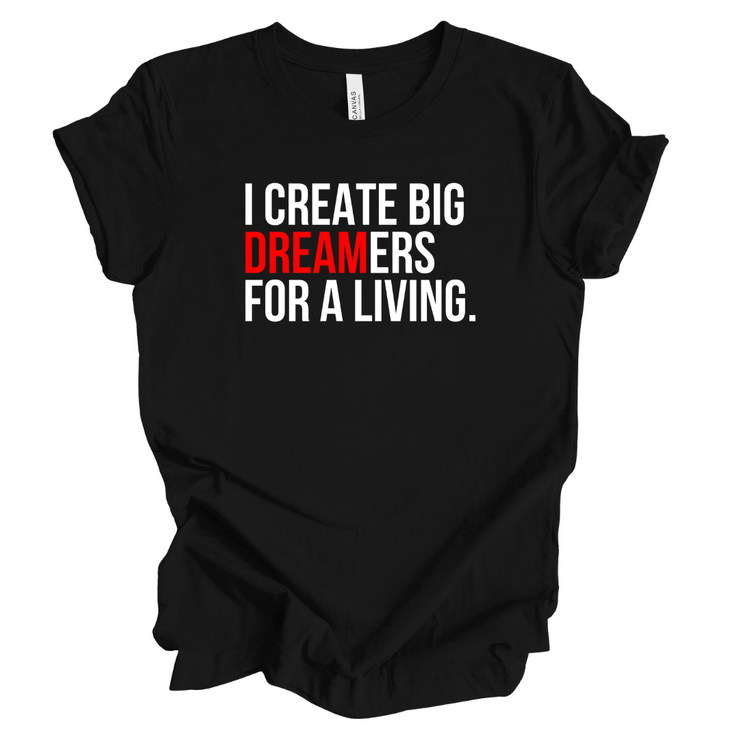 I Create Big Dreams For A Living Unisex T-Shirt