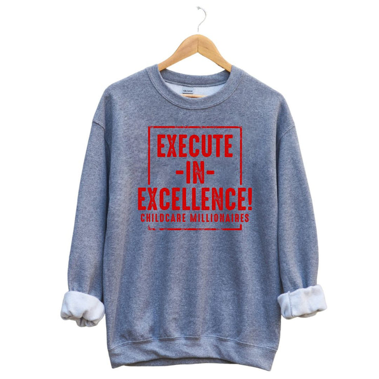 Execute In Excellence Childcare Millionaires Unisex Sweatshirt