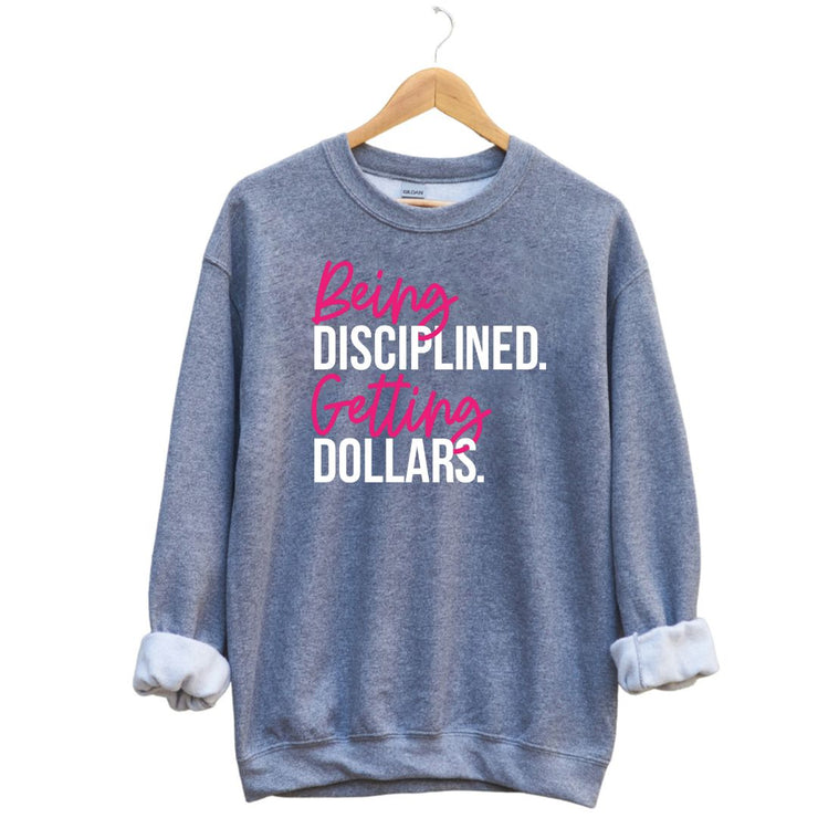 Being Disciplined Getting Dollars Unisex Sweatshirt