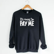It's Easy To Pay Me Unisex Sweatshirt