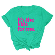 It's The Kids For Me Unisex T-Shirt
