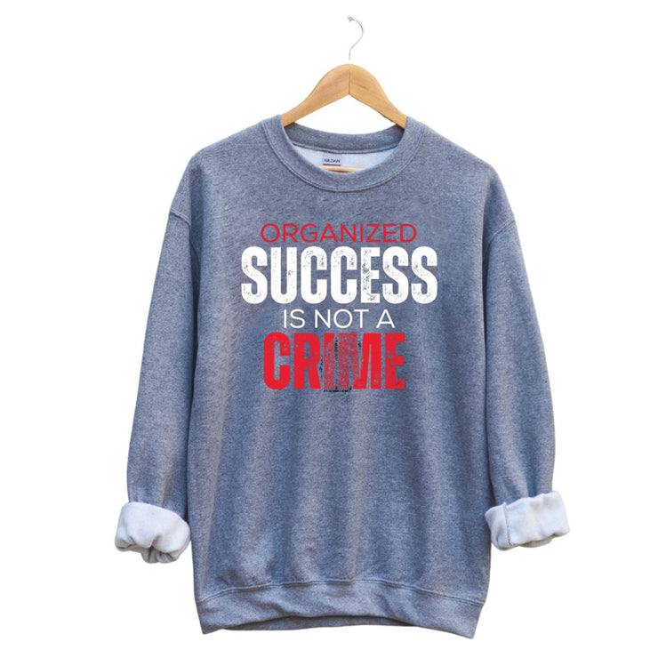 Success Is Not A Crime Unisex Sweatshirt