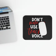 Don't Make Me Use My Teacher Voice Mouse Pad (Rectangle)