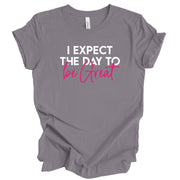 I Expect The Day To Be Great Unisex T-Shirt