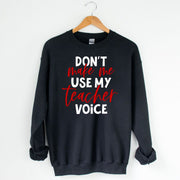 Don't Make Me Use My Teacher Voice Unisex Sweatshirt