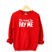 It's Easy To Pay Me Unisex Sweatshirt
