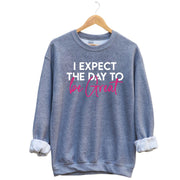 I Expect The Day To Be Great Unisex Sweatshirt