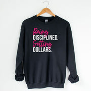 Being Disciplined Getting Dollars Unisex Sweatshirt