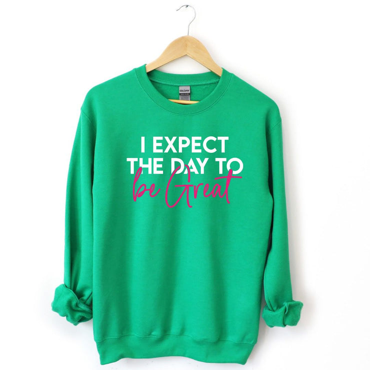 I Expect The Day To Be Great Unisex Sweatshirt