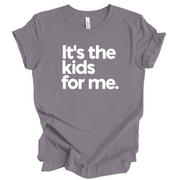 It's The Kids For Me Unisex T-Shirt