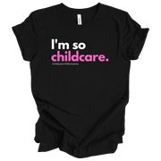 I'm So Childcare Unisex T-Shirt (Pink)