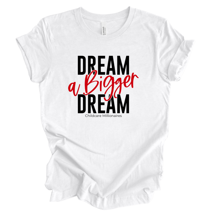 Dream A Bigger Dream Unisex T-Shirt