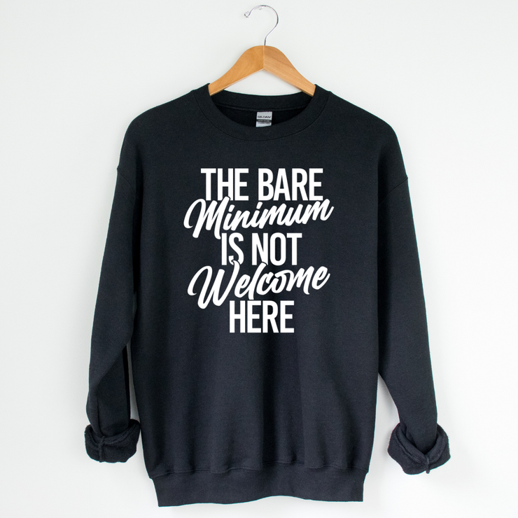 The Bare Minimum Is Not Welcome Here Sweatshirt